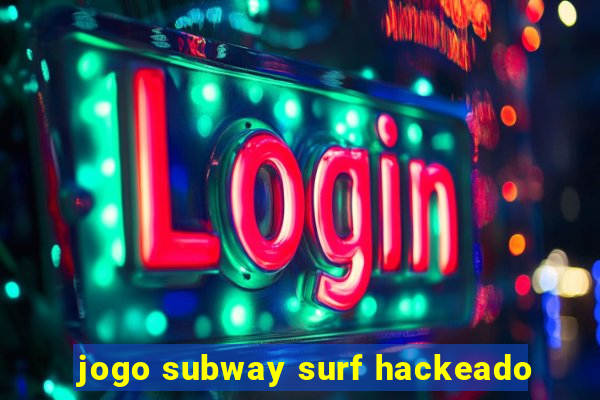 jogo subway surf hackeado